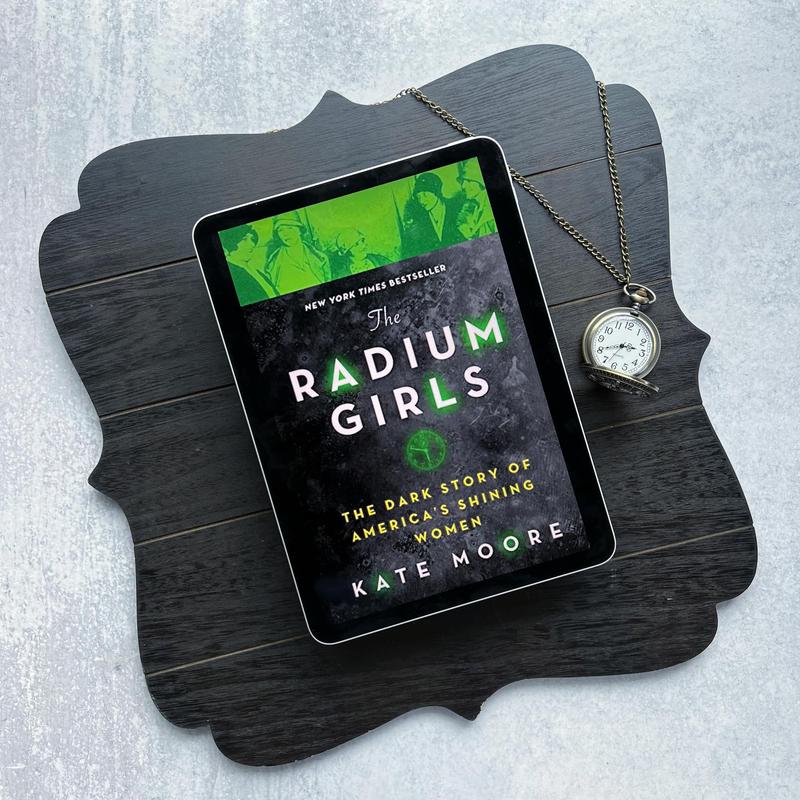 The Radium Girls: The Dark Story of America's Shining Women by